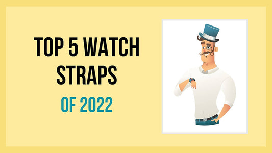 Top 5 Watch Straps of 2022: The Thrifty Gentleman Edition